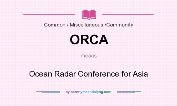 What does ORCA mean? It stands for Ocean Radar Conference for Asia