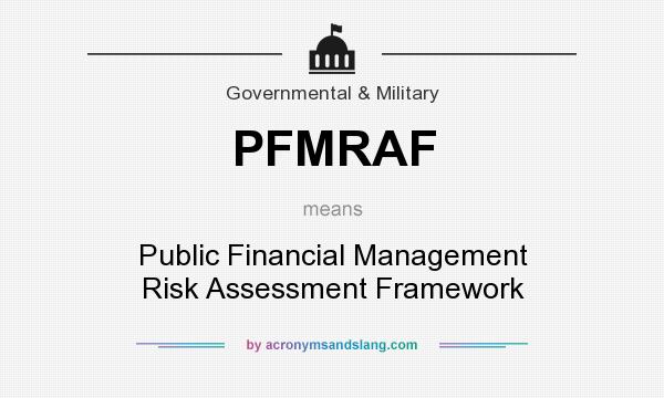 What does PFMRAF mean? It stands for Public Financial Management Risk Assessment Framework