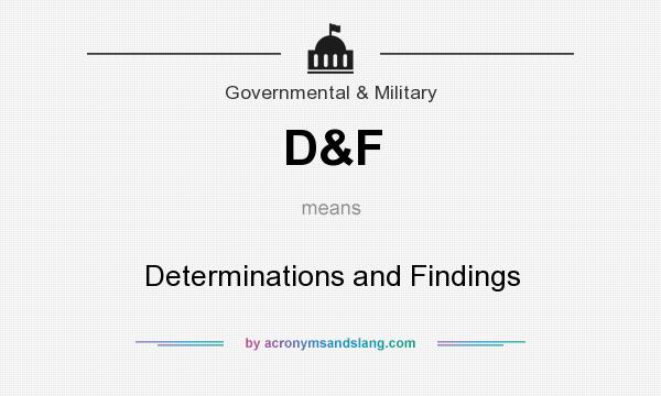 What does D&F mean? It stands for Determinations and Findings