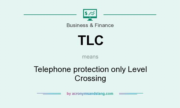 What does TLC mean? It stands for Telephone protection only Level Crossing
