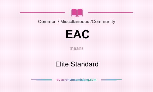 What does EAC mean? It stands for Elite Standard
