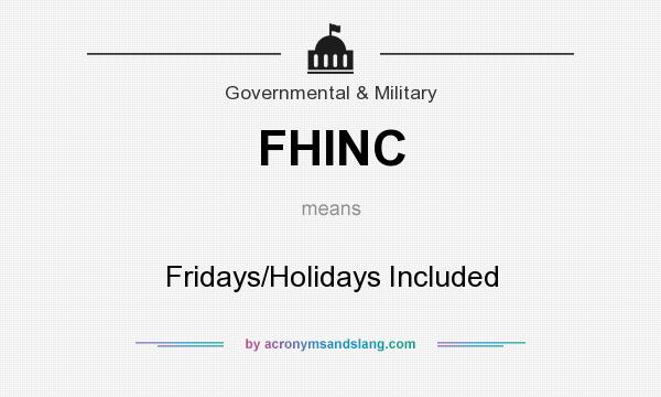What does FHINC mean? It stands for Fridays/Holidays Included