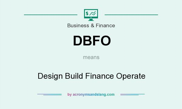 What does DBFO mean? It stands for Design Build Finance Operate