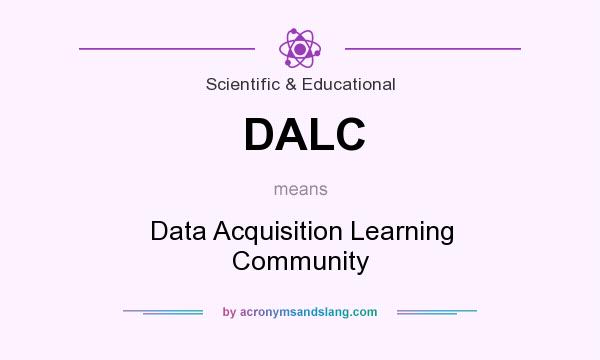 What does DALC mean? It stands for Data Acquisition Learning Community