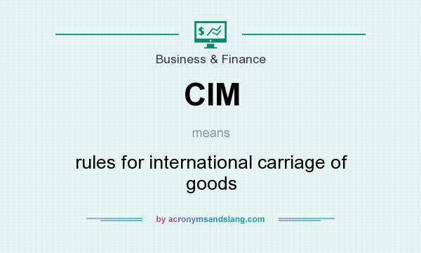 What does CIM mean? It stands for rules for international carriage of goods