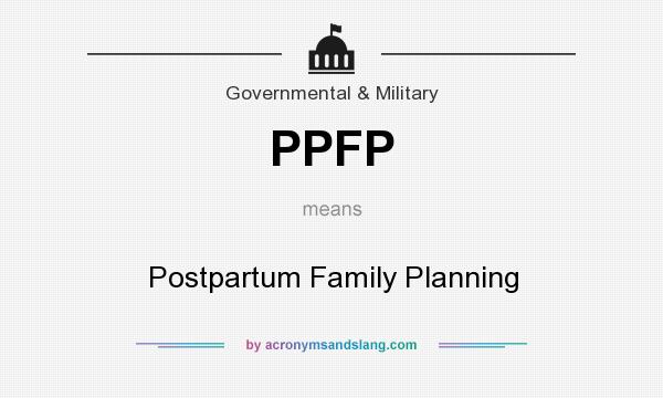 What does PPFP mean? It stands for Postpartum Family Planning