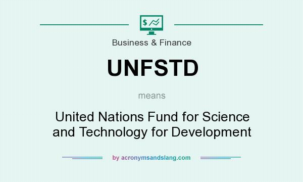 What does UNFSTD mean? It stands for United Nations Fund for Science and Technology for Development