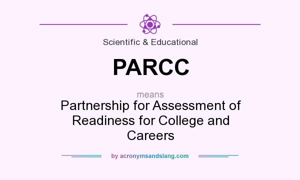 What does PARCC mean? It stands for Partnership for Assessment of Readiness for College and Careers