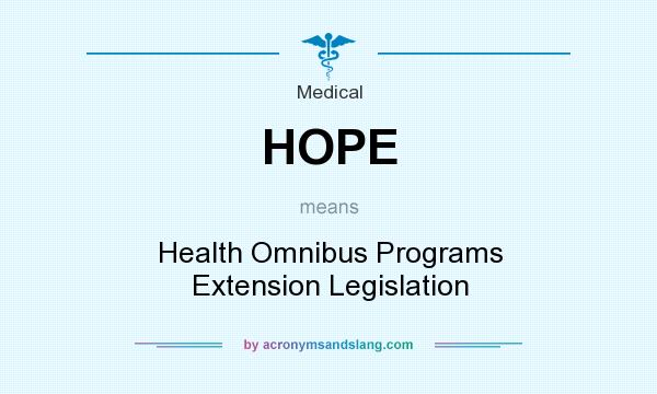 What does HOPE mean? It stands for Health Omnibus Programs Extension Legislation