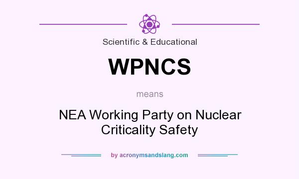 What does WPNCS mean? It stands for NEA Working Party on Nuclear Criticality Safety