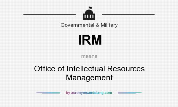 What does IRM mean? It stands for Office of Intellectual Resources Management
