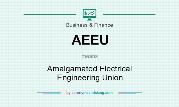 What does AEEU mean? It stands for Amalgamated Electrical Engineering Union