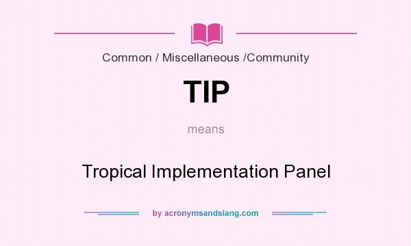 What does TIP mean? It stands for Tropical Implementation Panel