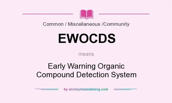 What does EWOCDS mean? It stands for Early Warning Organic Compound Detection System