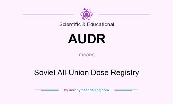 What does AUDR mean? It stands for Soviet All-Union Dose Registry
