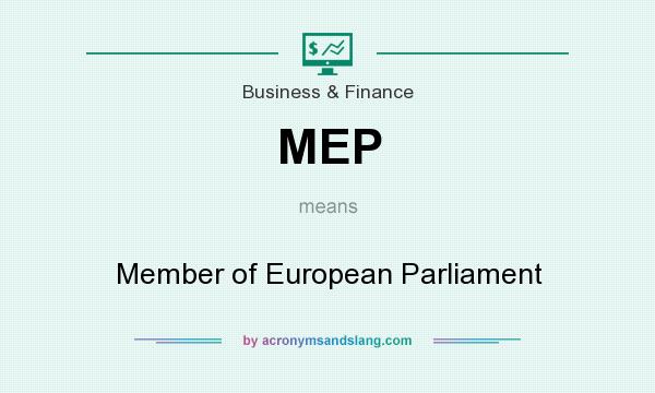 What does MEP mean? It stands for Member of European Parliament