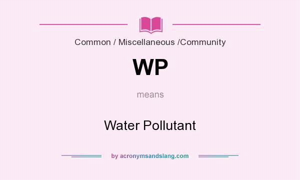 What does WP mean? It stands for Water Pollutant