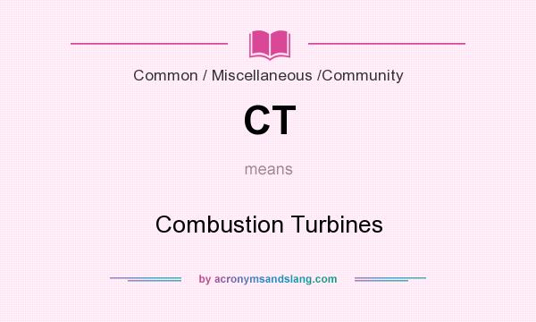 What does CT mean? It stands for Combustion Turbines