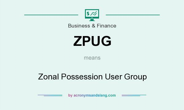 What does ZPUG mean? It stands for Zonal Possession User Group