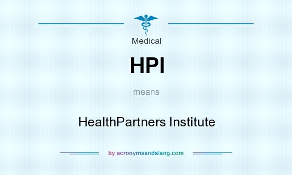 What does HPI mean? It stands for HealthPartners Institute