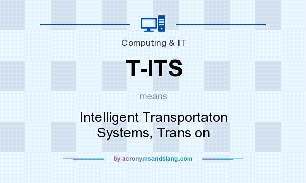 What does T-ITS mean? It stands for Intelligent Transportaton Systems, Trans on