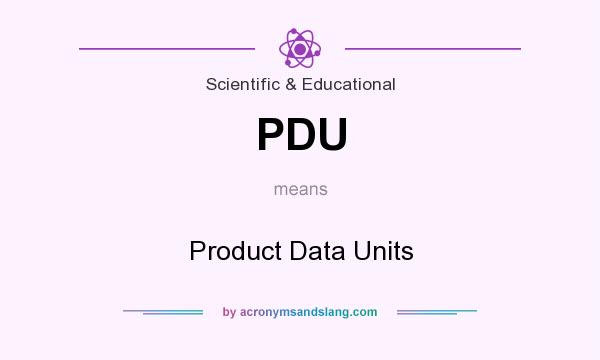 What does PDU mean? It stands for Product Data Units