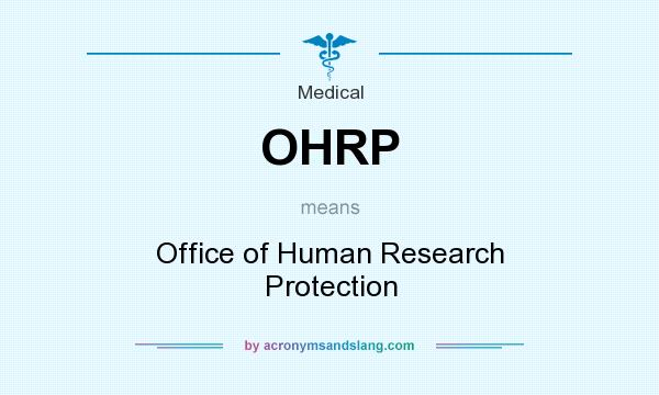 What does OHRP mean? It stands for Office of Human Research Protection