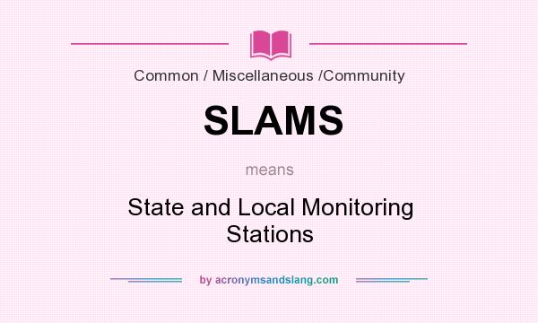 What does SLAMS mean? It stands for State and Local Monitoring Stations