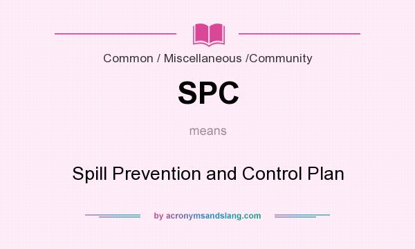 What does SPC mean? It stands for Spill Prevention and Control Plan