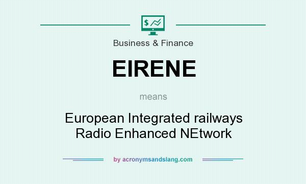 What does EIRENE mean? It stands for European Integrated railways Radio Enhanced NEtwork