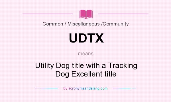 What does UDTX mean? It stands for Utility Dog title with a Tracking Dog Excellent title