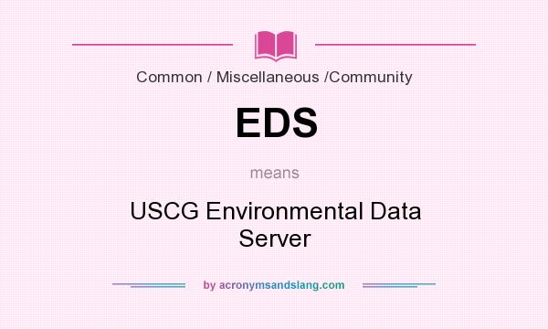 What does EDS mean? It stands for USCG Environmental Data Server