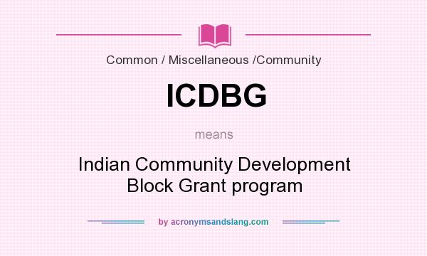 What does ICDBG mean? It stands for Indian Community Development Block Grant program