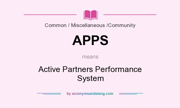 What does APPS mean? It stands for Active Partners Performance System