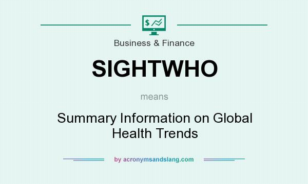 What does SIGHTWHO mean? It stands for Summary Information on Global Health Trends
