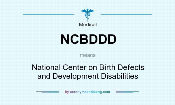 What does NCBDDD mean? It stands for National Center on Birth Defects and Development Disabilities