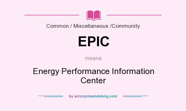 What does EPIC mean? It stands for Energy Performance Information Center