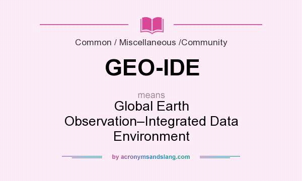 What does GEO-IDE mean? It stands for Global Earth Observation–Integrated Data Environment