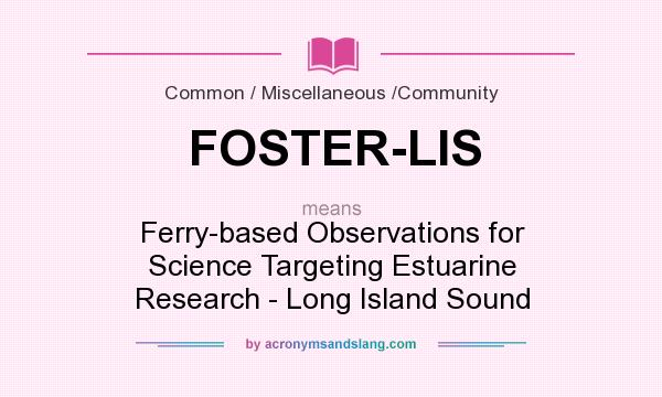 What does FOSTER-LIS mean? It stands for Ferry-based Observations for Science Targeting Estuarine Research - Long Island Sound