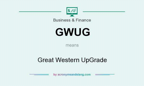 What does GWUG mean? It stands for Great Western UpGrade