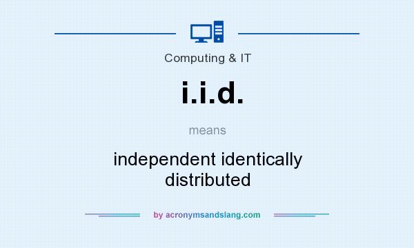 What does i.i.d. mean? It stands for independent identically distributed