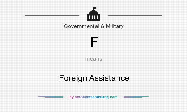 What does F mean? It stands for Foreign Assistance