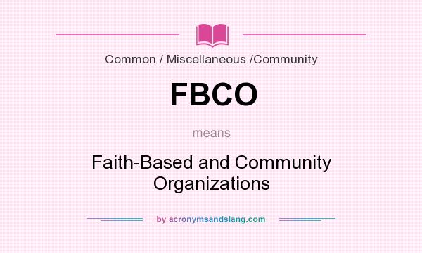 What does FBCO mean? It stands for Faith-Based and Community Organizations