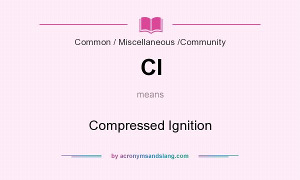 What does CI mean? It stands for Compressed Ignition