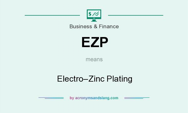 What does EZP mean? It stands for Electro–Zinc Plating