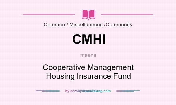 What does CMHI mean? It stands for Cooperative Management Housing Insurance Fund