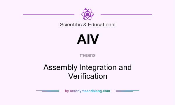 What does AIV mean? It stands for Assembly Integration and Verification