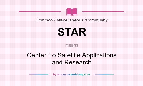 What does STAR mean? It stands for Center fro Satellite Applications and Research