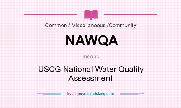What does NAWQA mean? It stands for USCG National Water Quality Assessment