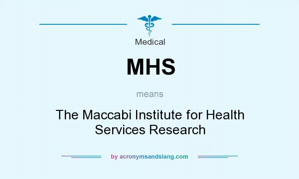 What does MHS mean? It stands for The Maccabi Institute for Health Services Research